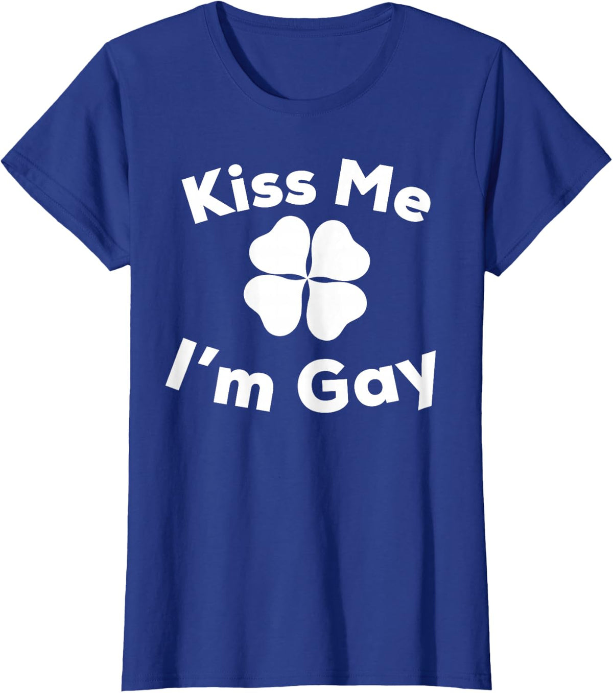 St Patricks Day Shirt Kiss Me I'm Gay Pride Irish Paddys T-Shirt - Royal Blue
