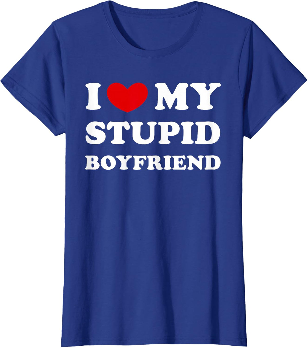 I Love My Stupid Boyfriend, I Heart My Stupid Boyfriend T-Shirt - Royal Blue