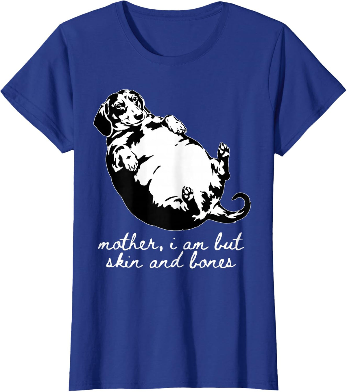 Funny Fat Dachshund Mother I Am But Skin and Bones 90s Dog T-Shirt - Royal Blue