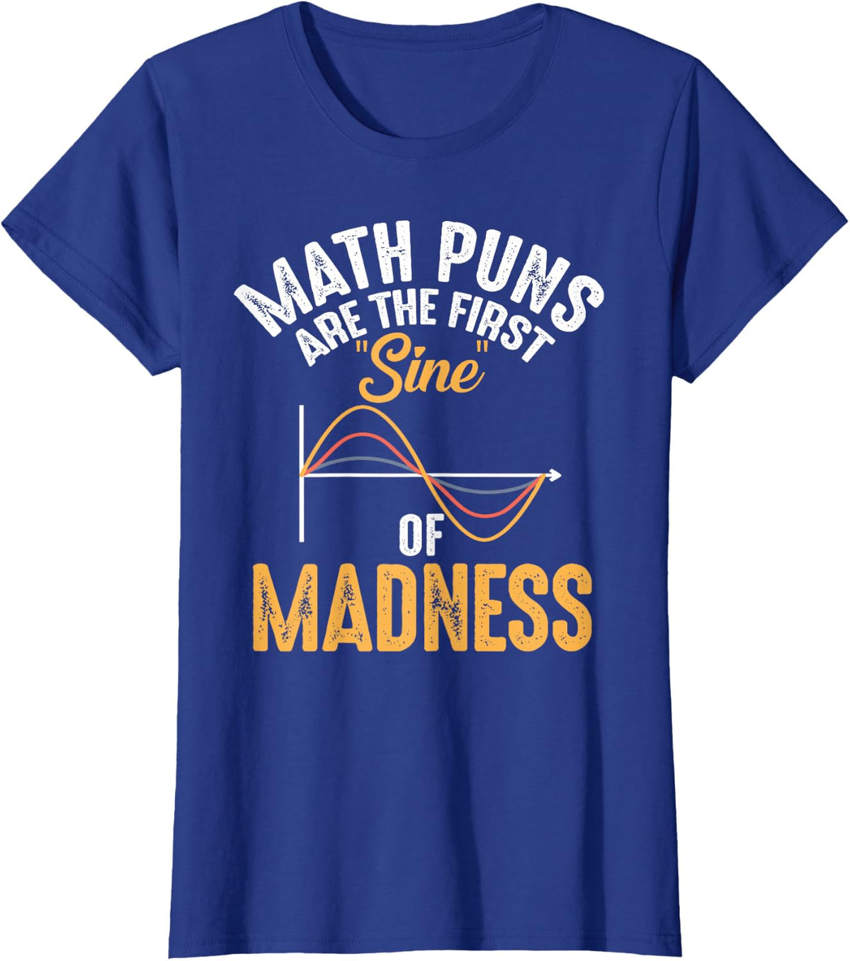Math Puns Are The First Sine Of Madness Funny Math Lover T-Shirt - Royal Blue