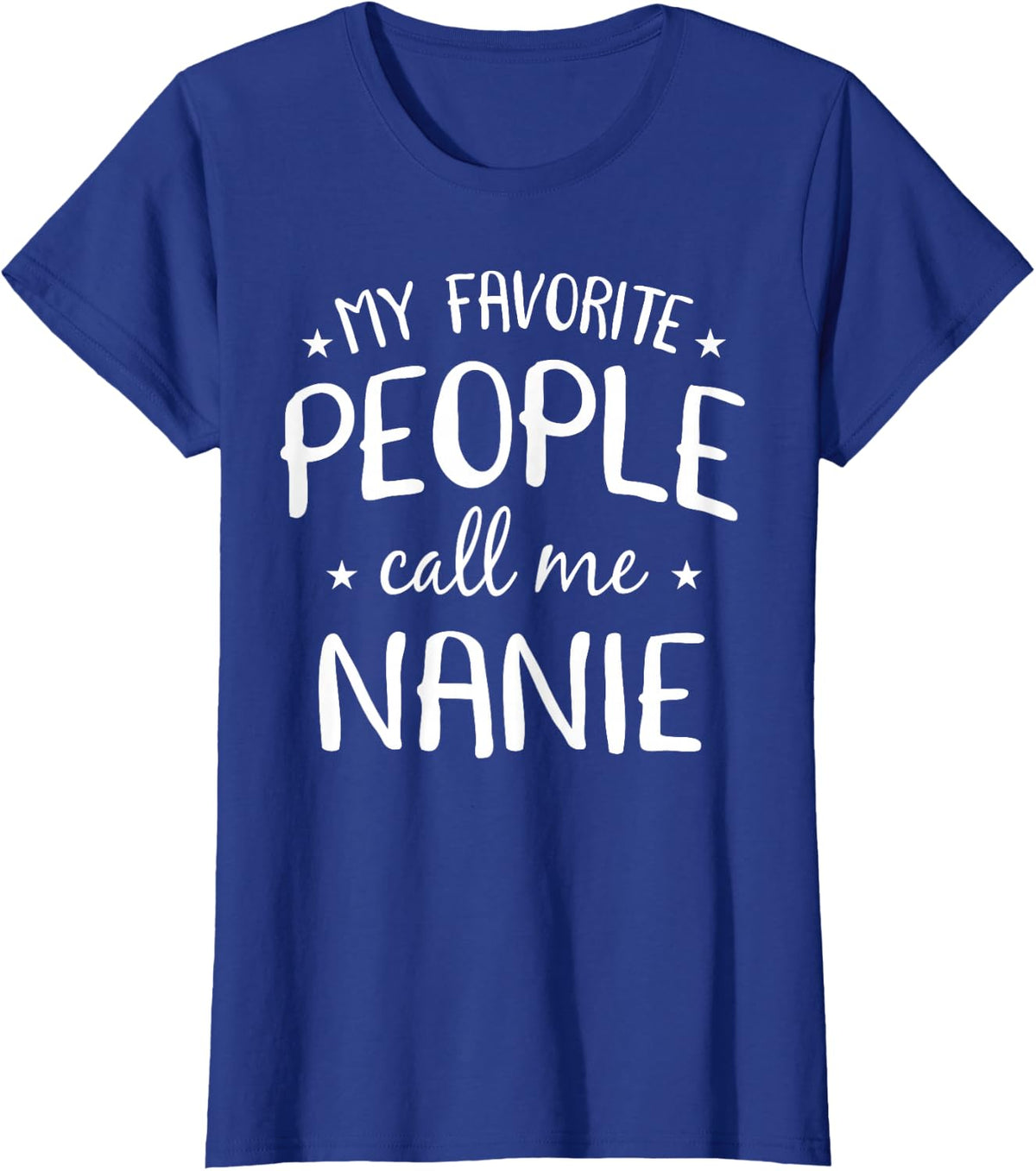 My Favorite People Call Me Nanie Funny Grandma Birthday Gift T-Shirt - Royal Blue
