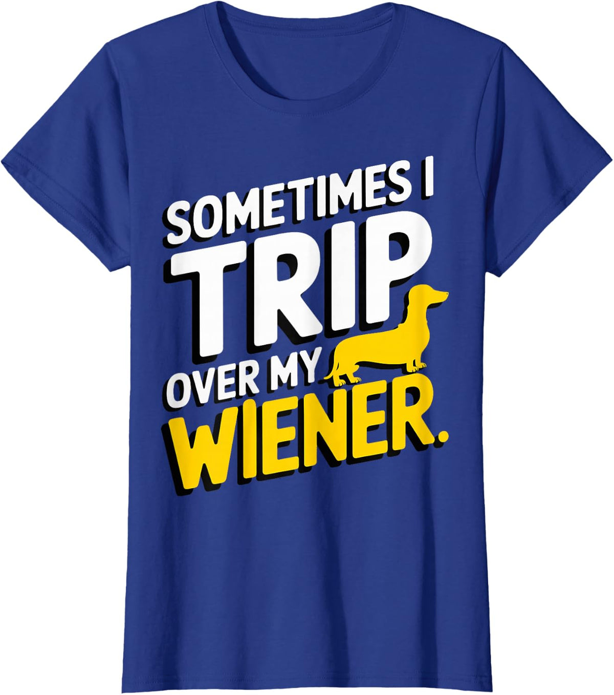 I Trip Over My Wiener Dachshund T-Shirt - Royal Blue