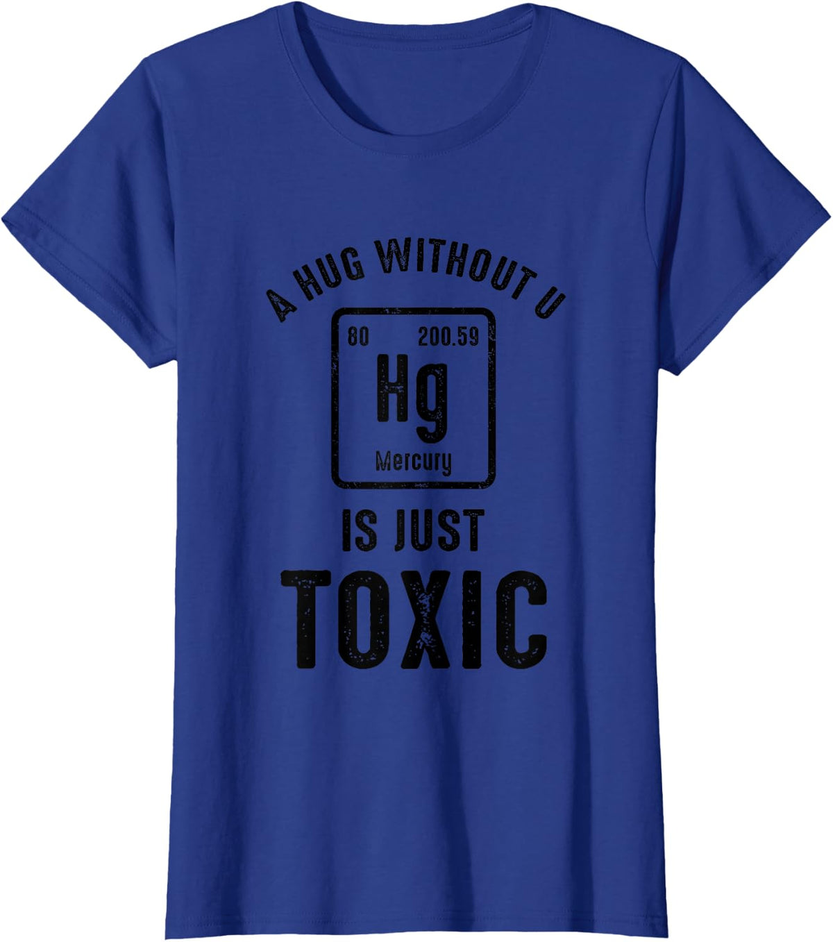 A Hug Without U Is Just-Toxic-Funny Science Periodic Table T-Shirt - Royal Blue