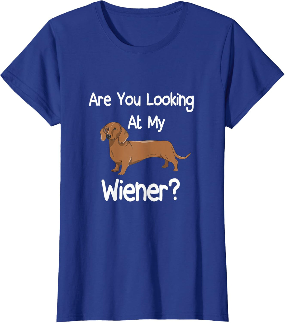 Are You Looking At My Wiener? Funny Dog Wiener Dachshund T-Shirt - Royal Blue