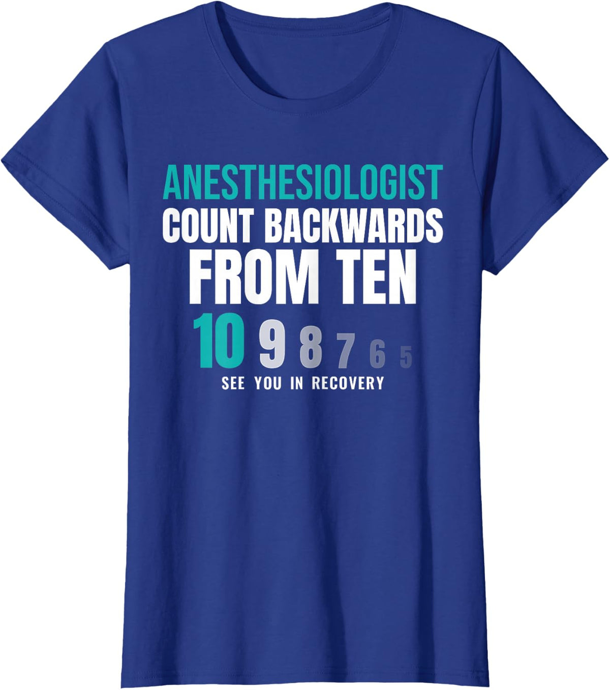 Anesthesiologist Count Backwards from Ten Anesthesia Humor T-Shirt - Royal Blue