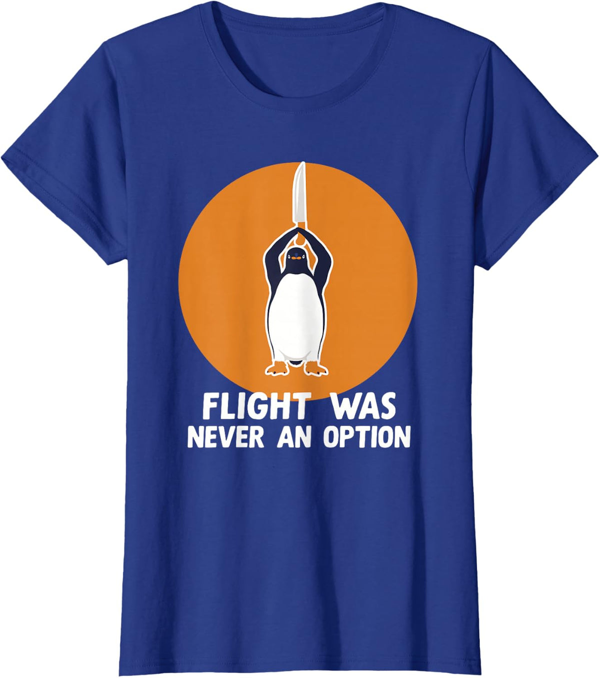 Flight was Never an Option Penguin Lovers Sarcastic Humor T-Shirt - Royal Blue