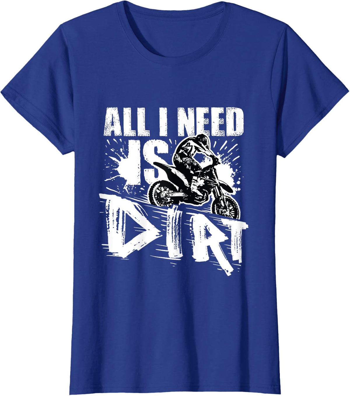All I Need Is Dirt Bike Motocross Gift Supercross T-Shirt - Royal Blue