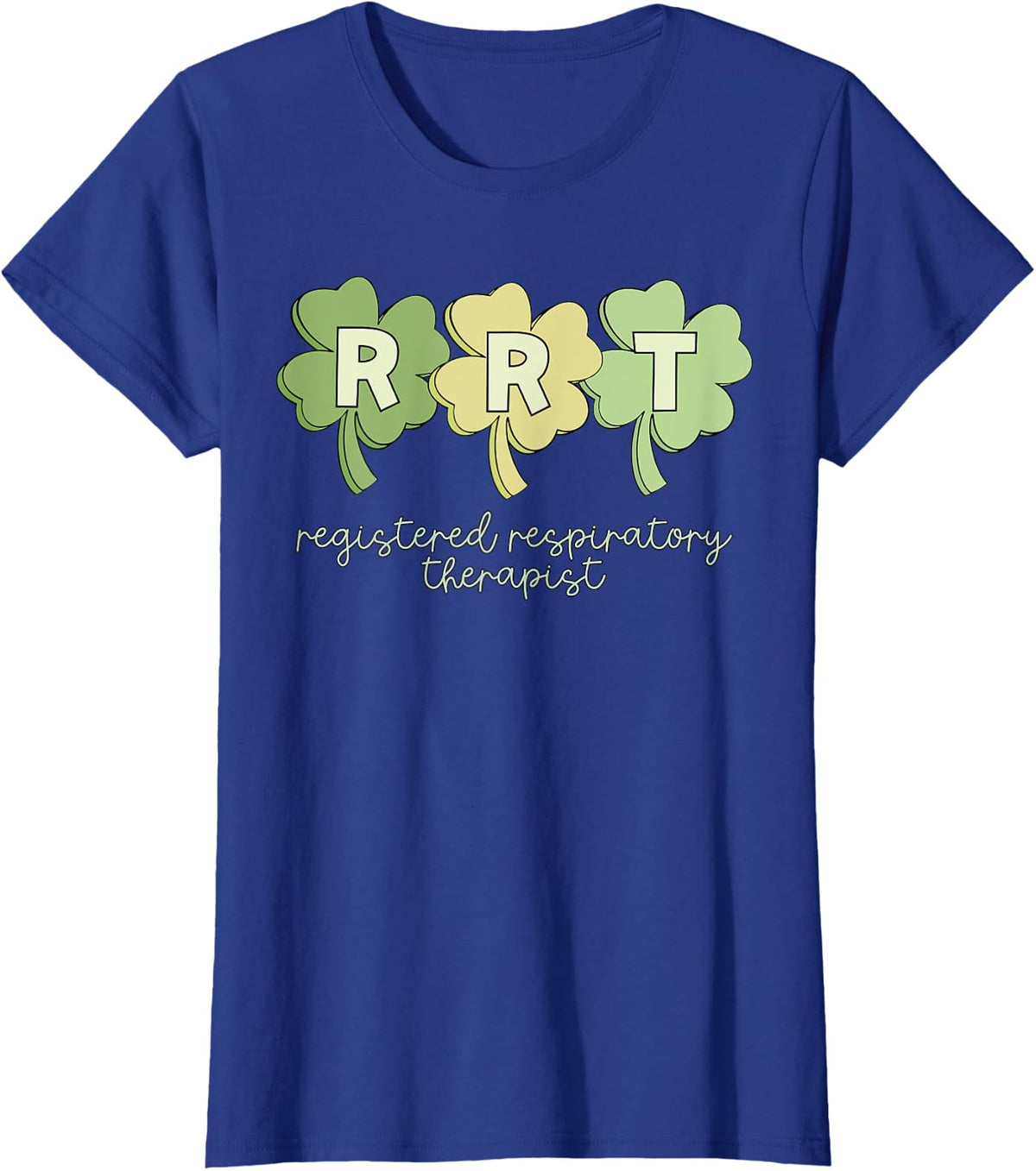 RRT Registered Respiratory Therapist St Patrick Day Shamrock T-Shirt - Royal Blue