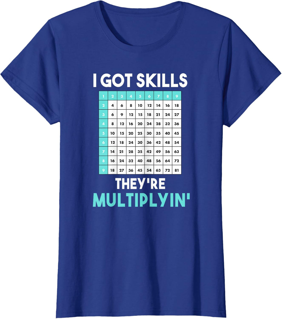 I Got Skills They're Multiplying Funny Math Teacher T-Shirt for Men Women - Royal Blue