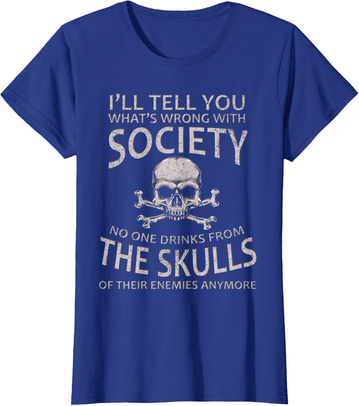 I'll Tell You What's Wrong With Society Funny Viking T-Shirt - Royal Blue