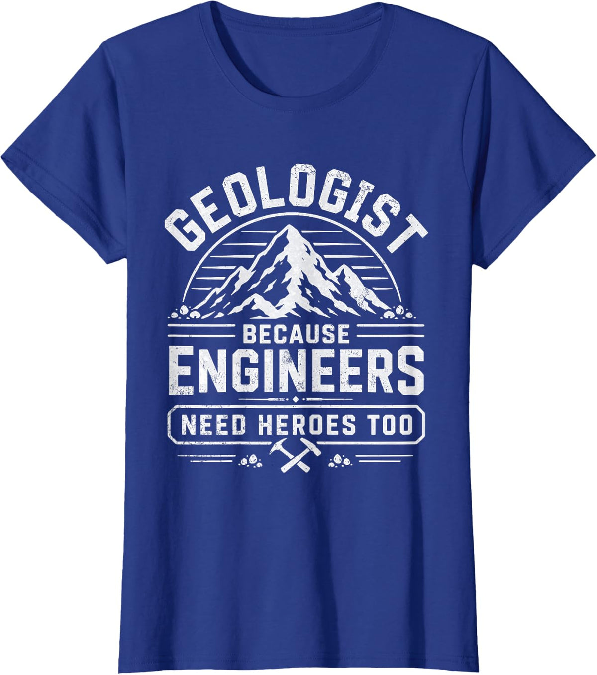 Funny Geologist Because Engineers Need Heroes Too Geology T-Shirt - Royal Blue