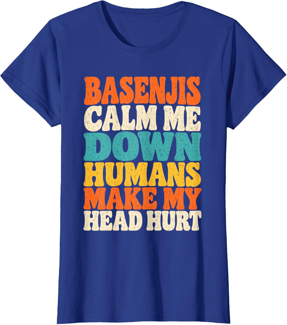 Basenjis Calm Me Down Humans Make My Head Hurt T-Shirt - Royal Blue