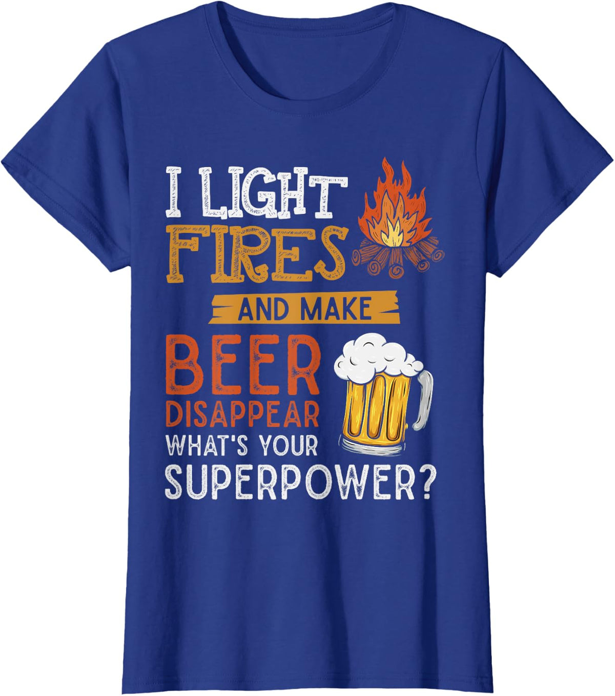 I Light Fires And Make Beer Disappear Shirt Funny Camping T-Shirt - Royal Blue