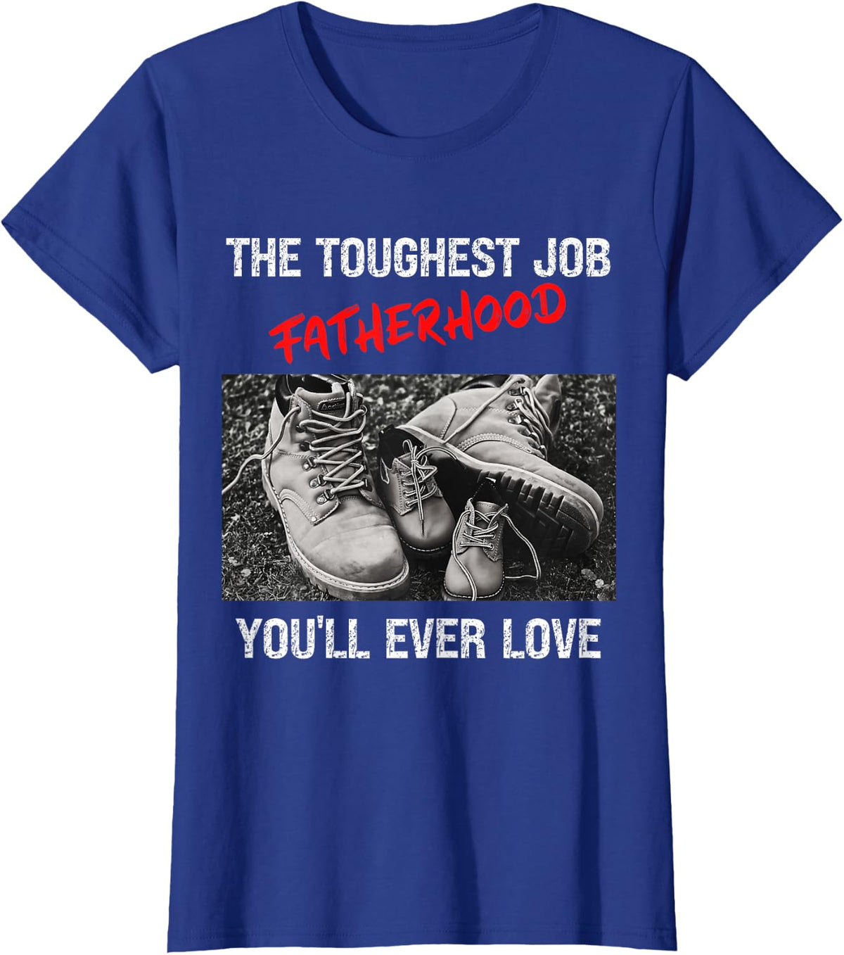 Fathers Day The Toughest Job Youll Ever Love Fatherhood Mens T-Shirt - Royal Blue