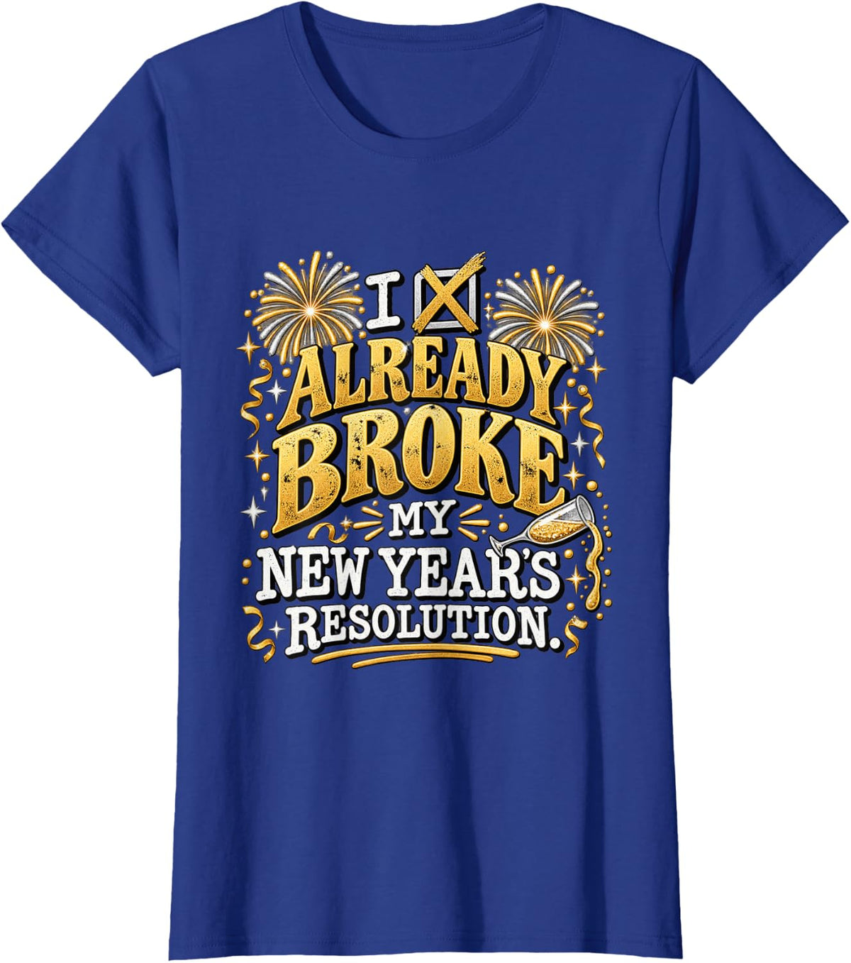 I Already Broke My New Years Resolution Funny NYE Humor T-Shirt - Royal Blue
