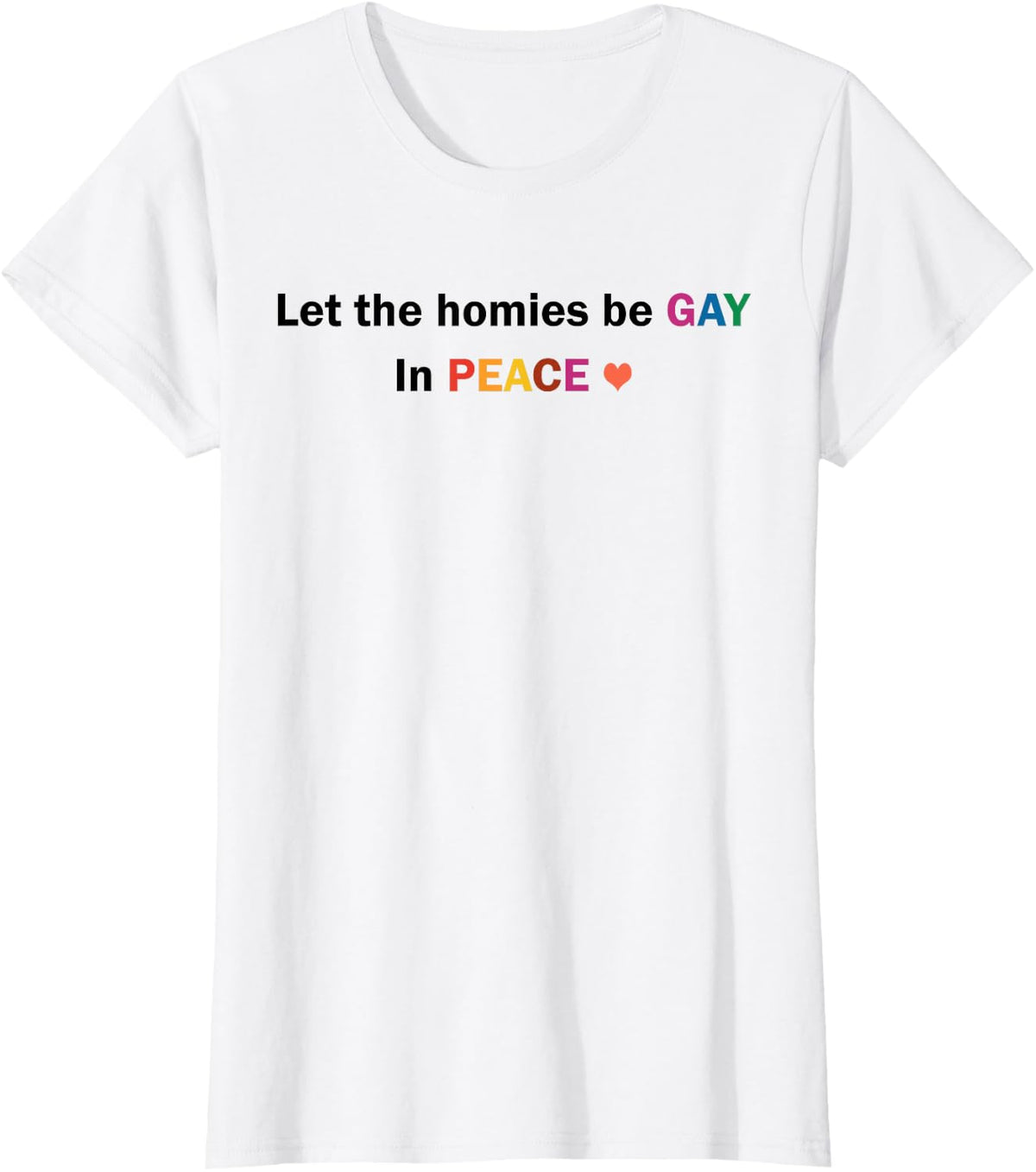 Let The Homies Be Gay In Peace LGBT T-Shirt - White