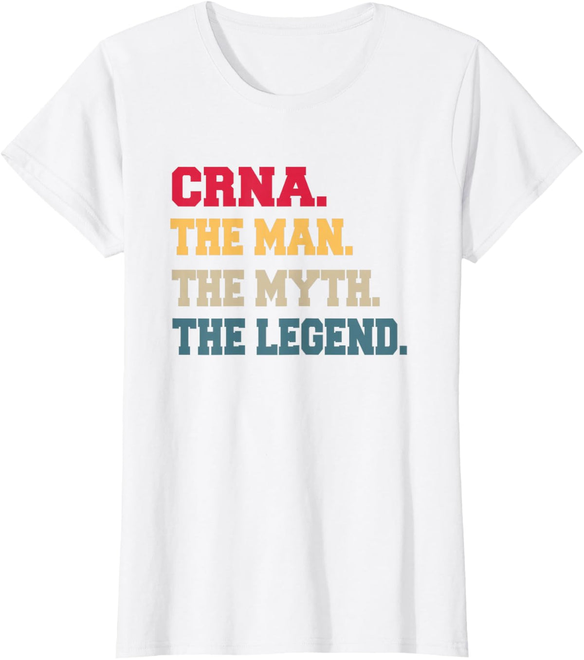 CRNA Mans The Myth Legend Gifts for him T-Shirt - White