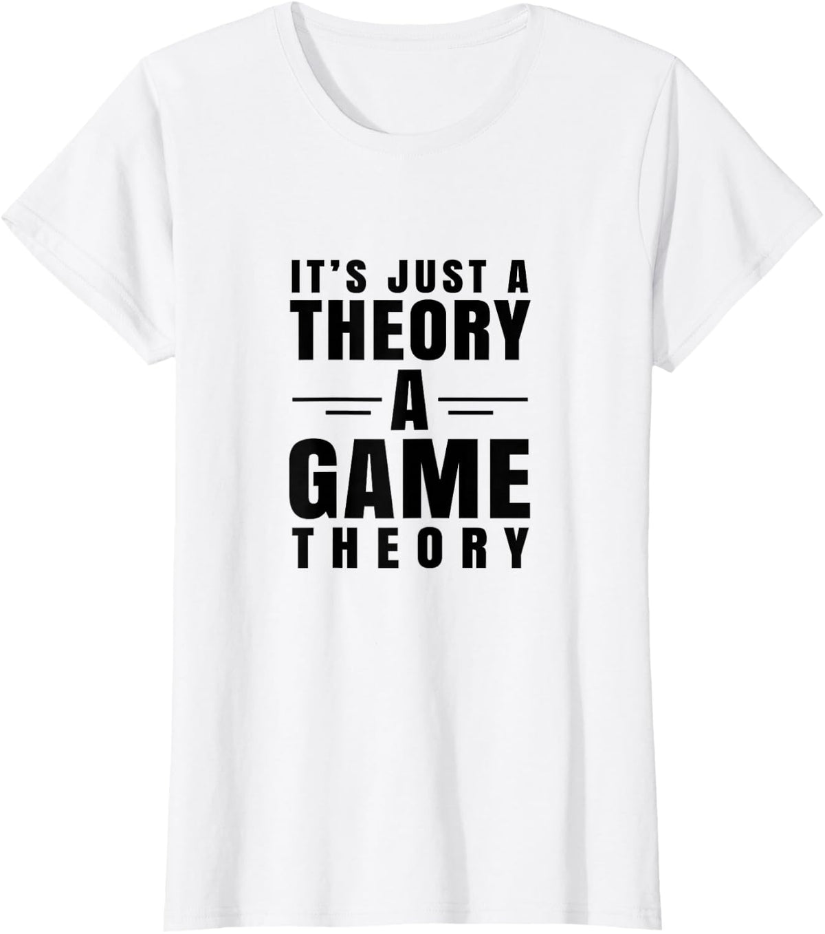 It's Just a Theory A Game Theory T-Shirt Geeky Nerd Tee T-Shirt - White
