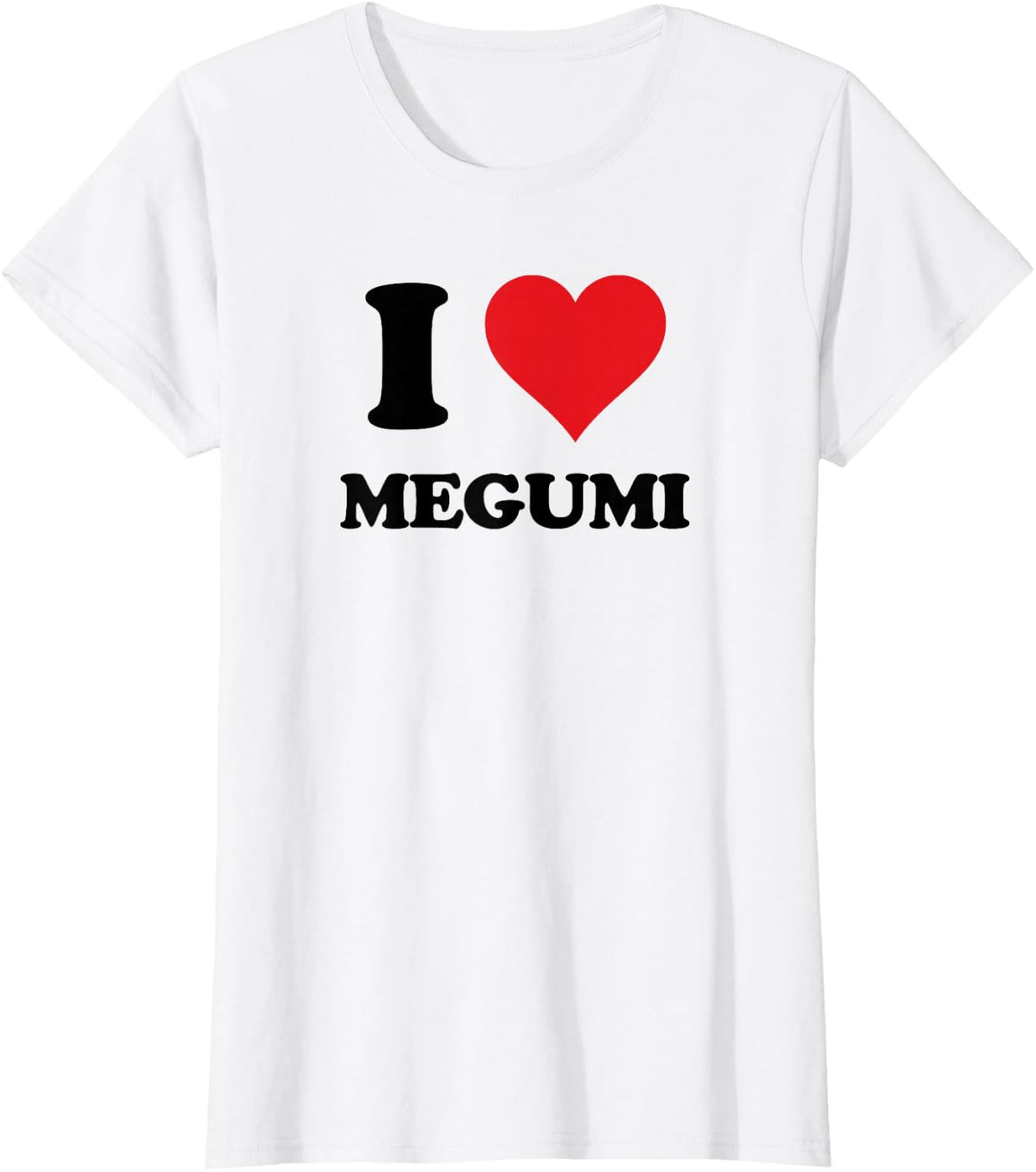 I Heart Megumi First Name I Love Personalized Stuff T-Shirt - White