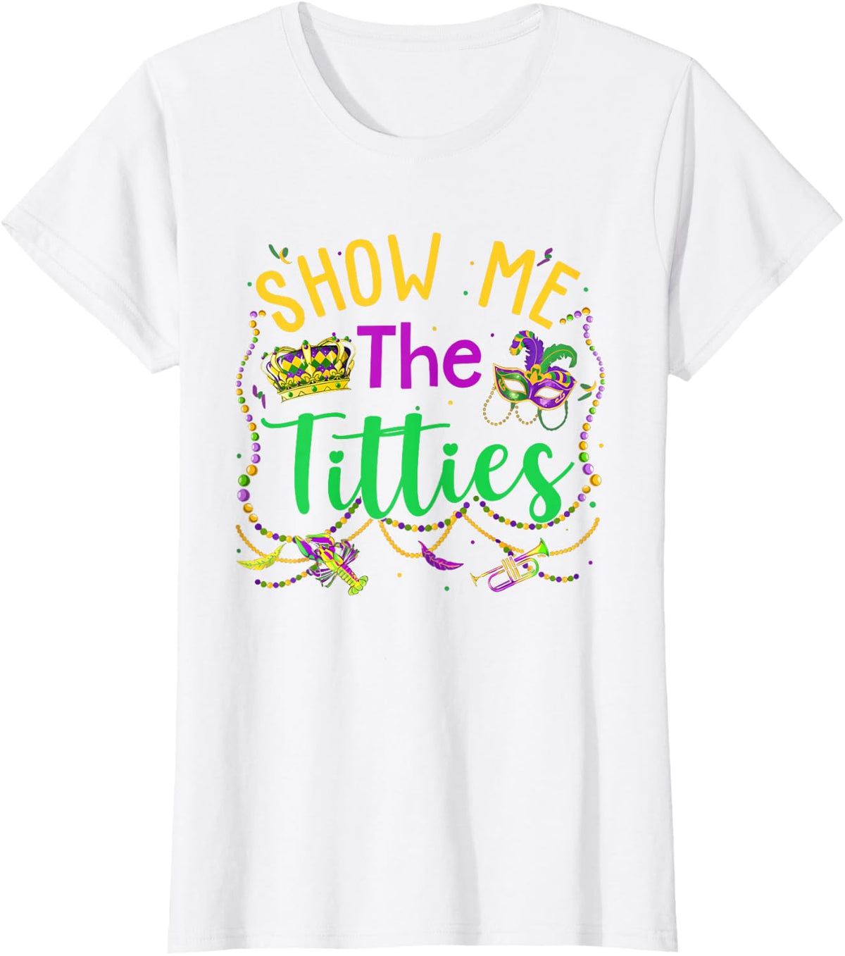 Show Me The Titties Funny Mardi Gras Gift Womens Mens T-Shirt - White