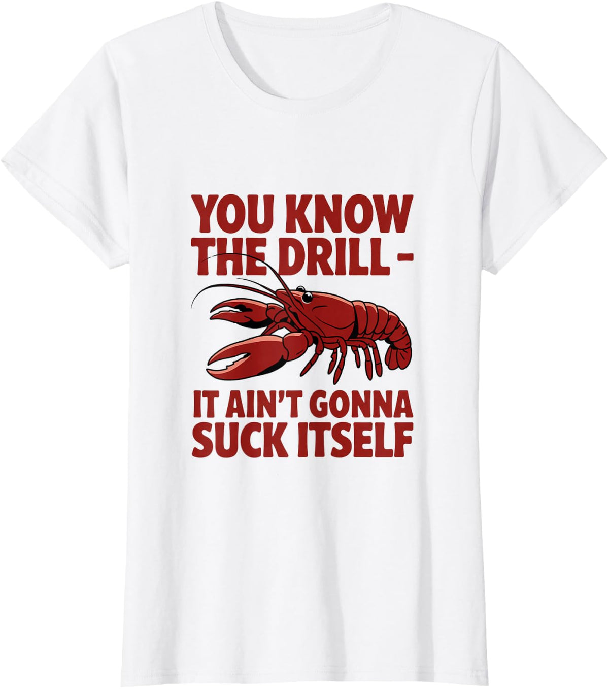 Aint Gonna Suck Itself Crawfish Boil Seafood Festival Cajun T-Shirt - White