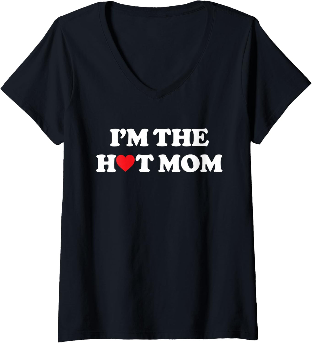 Women's I'm The Hot Mom Shirt I Love Hot Moms V-Neck T-Shirt - Black