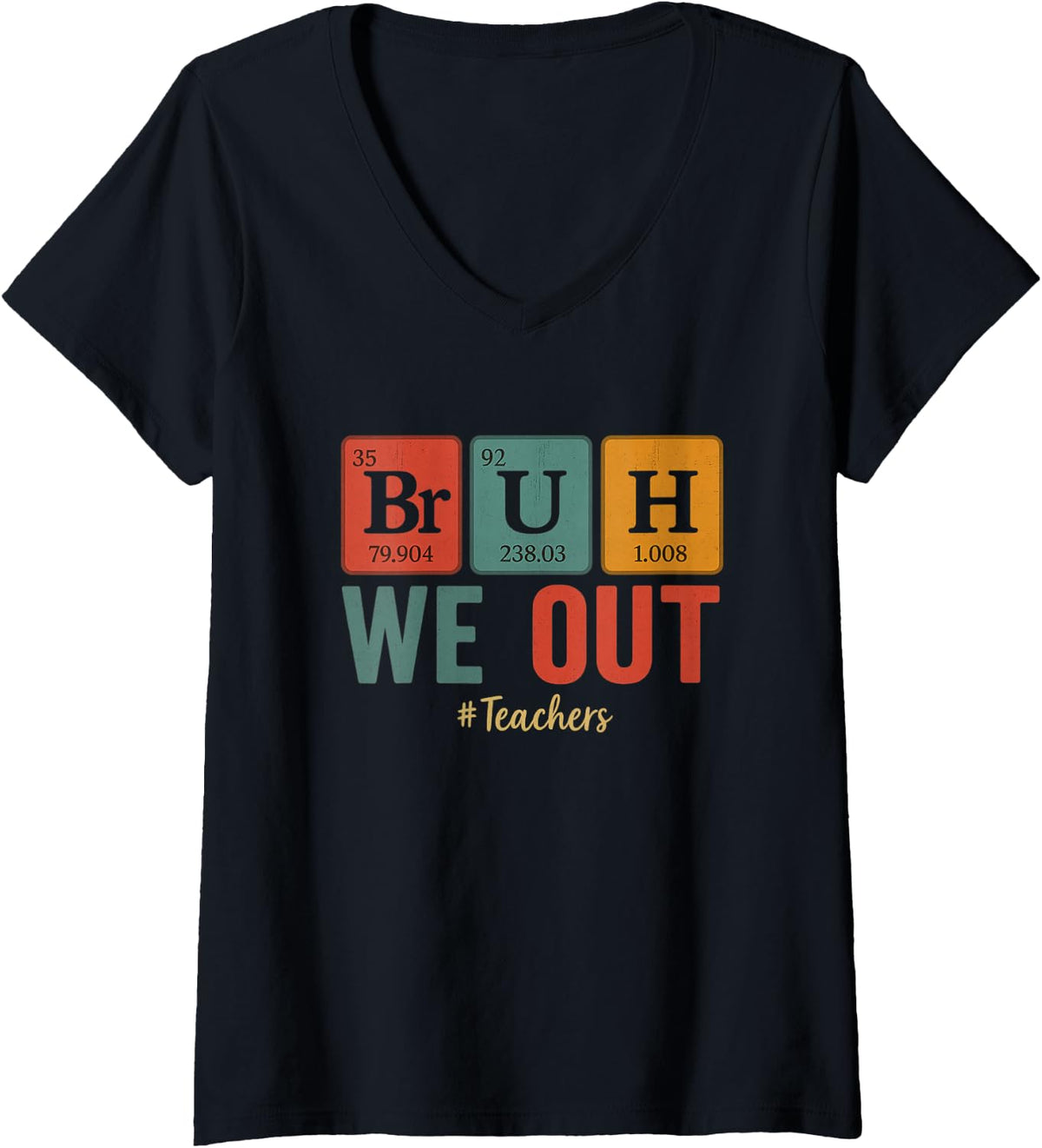 Women's Bruh We Out Teachers Chemistry Periodic Table Element Summer V-Neck T-Shirt - Black