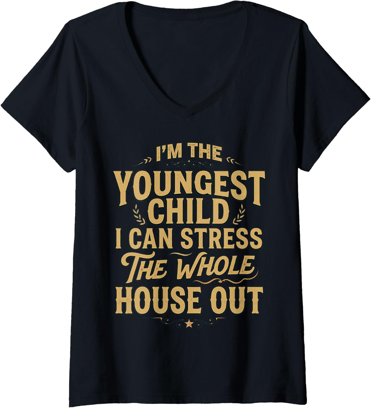 Women's Stress The Whole House Out Siblings Youngest Child V-Neck T-Shirt - Black