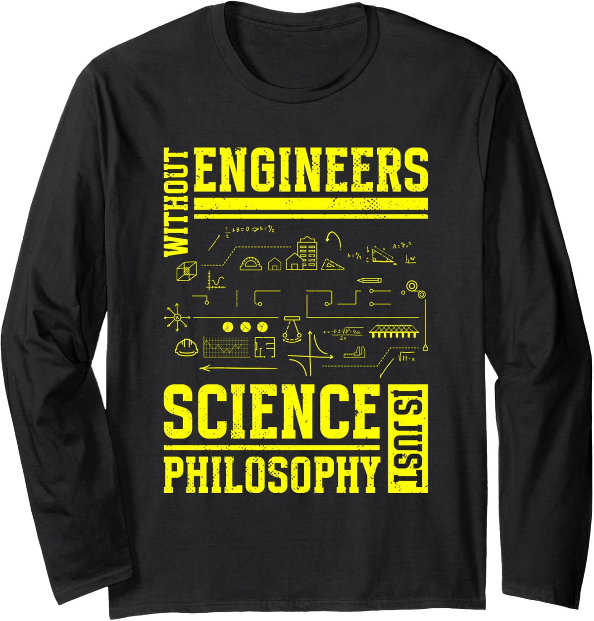 Without Engineers Science Is Just Philosophy | Engineer Long Sleeve T-Shirt - Adult Unisex Black