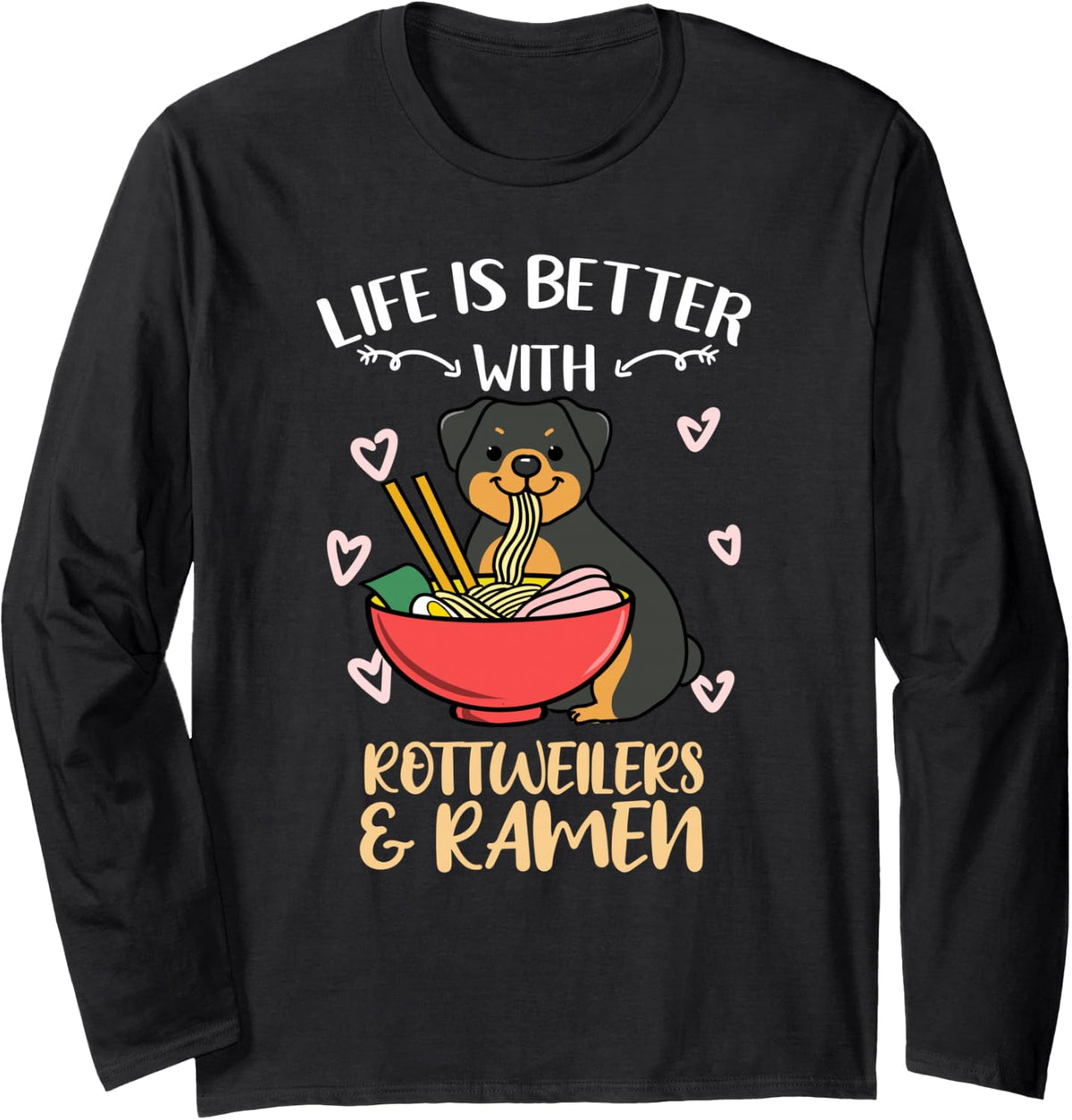 Life is Better with Rottweilers and Ramen Long Sleeve T-Shirt - Adult Unisex Black