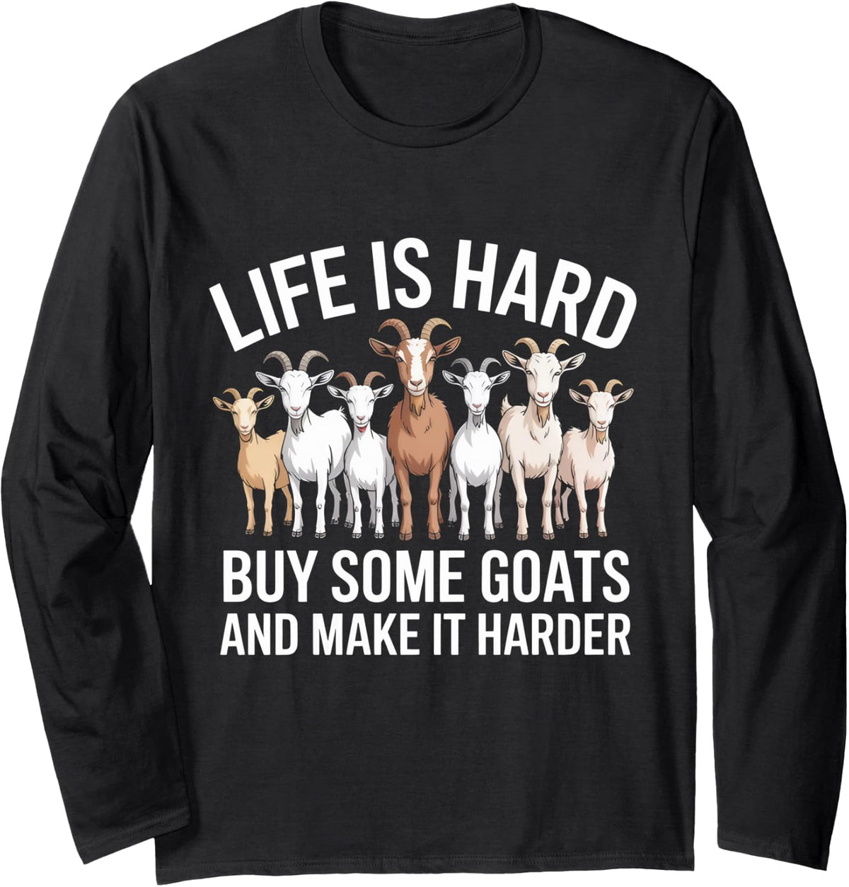 Funny Life is Hard Buy Some Goats and Make it Harder Goat Long Sleeve T-Shirt - Adult Unisex Black