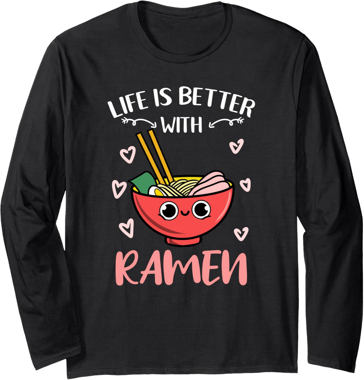 Life is Better with Ramen Kawaii Long Sleeve T-Shirt - Adult Unisex Black