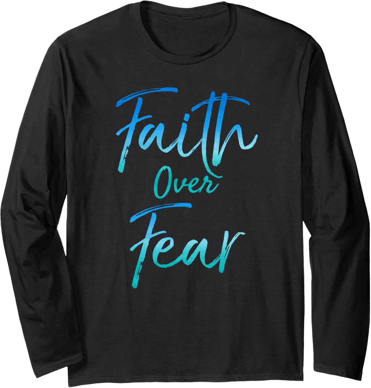 Cute Christian Quote for Women Jesus Saying Faith Over Fear Long Sleeve T-Shirt - Adult Unisex Black