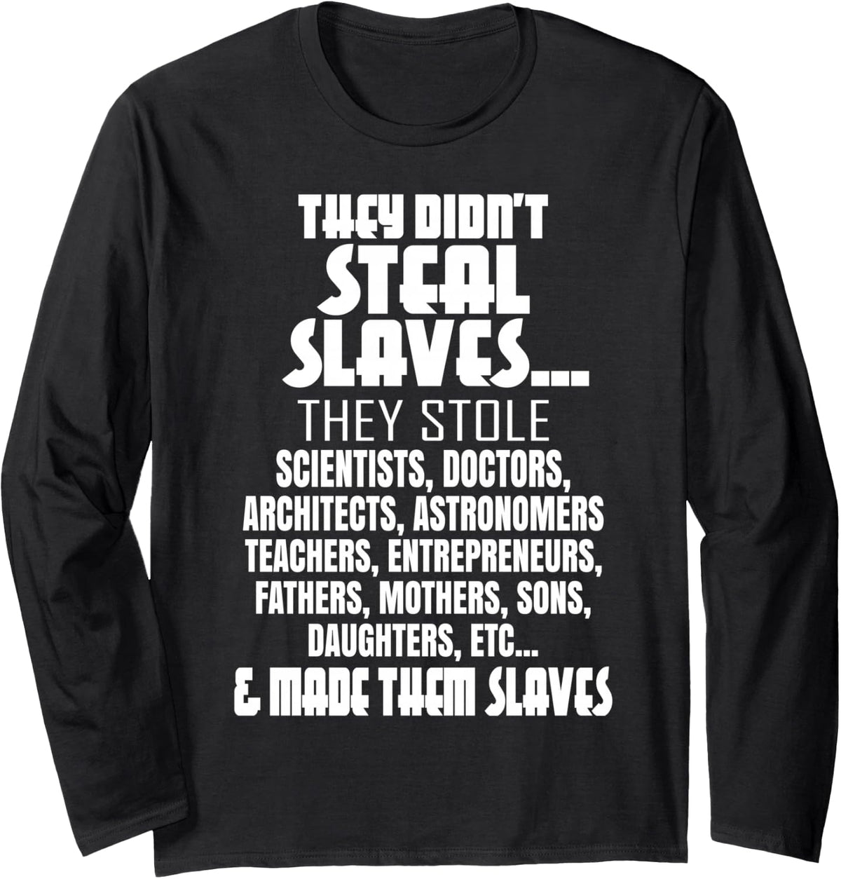 They Didn't Steal Slaves Black History Month Pride Men Long Sleeve T-Shirt - Adult Unisex Black