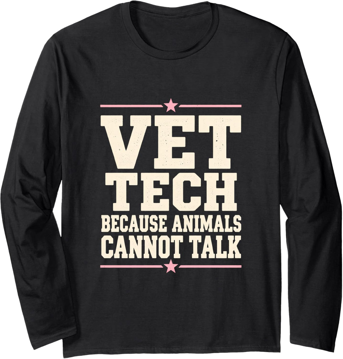 Vet Tech Because Animals Cannot Talk Tech Veterinarian Long Sleeve T-Shirt - Adult Unisex Black
