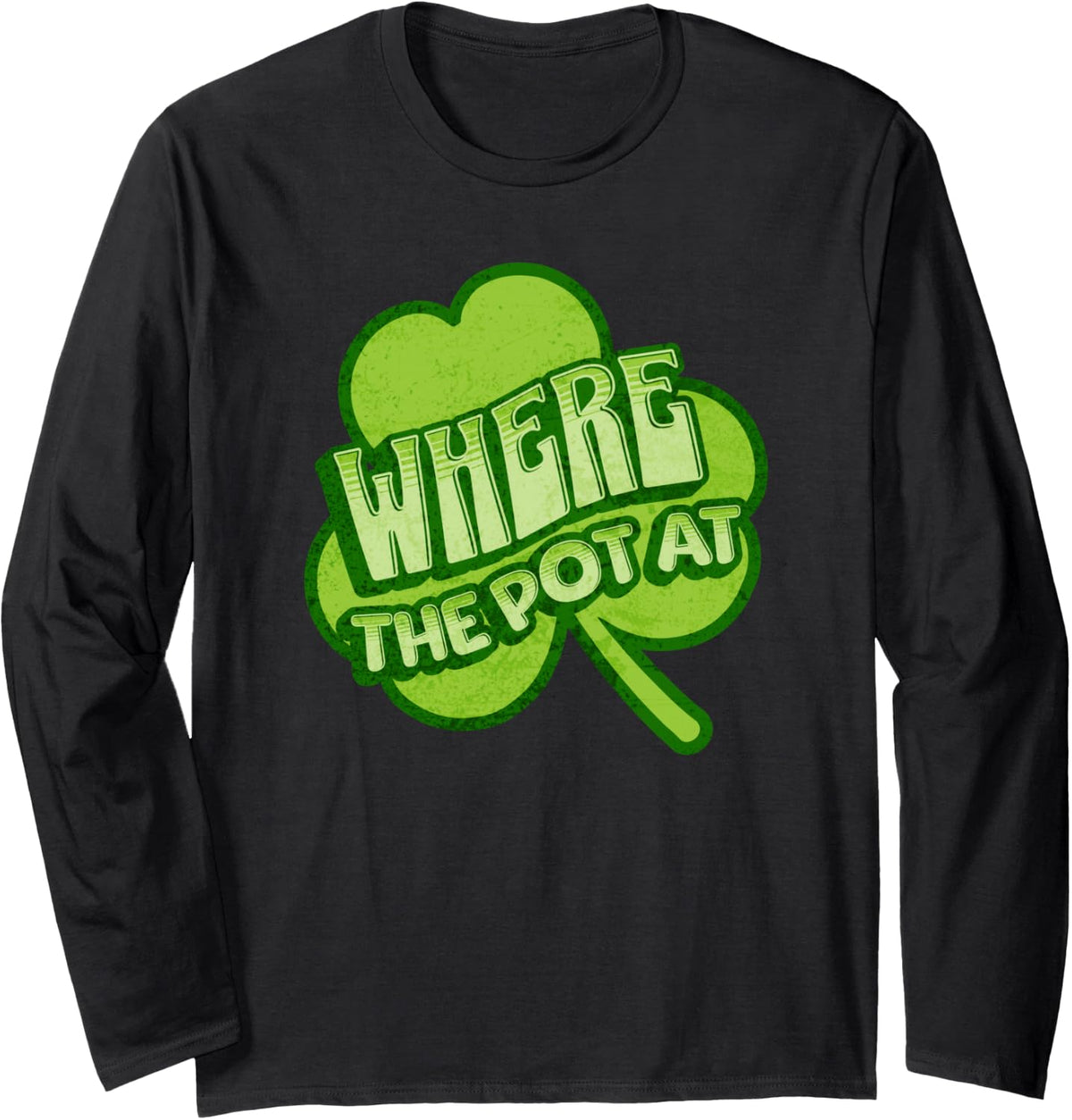 Where The Pot At, St Patrick's Day Funny for Men for Women Long Sleeve T-Shirt - Adult Unisex Black