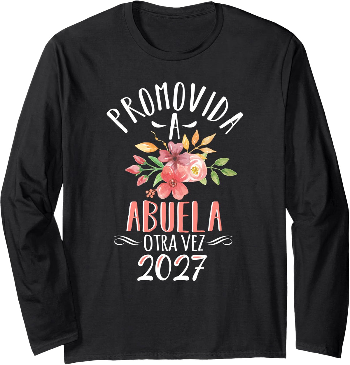 Abuela Otra Vez 2027 Grandma Again in Spanish Or Mexican Long Sleeve T-Shirt - Adult Unisex Black