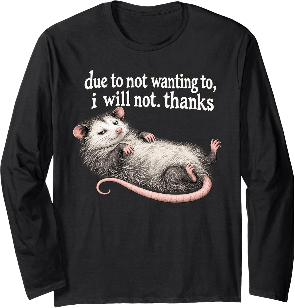 Due to Not Wanting to I Will Not Thanks Lazy Opossum Humor Long Sleeve T-Shirt - Adult Unisex Black