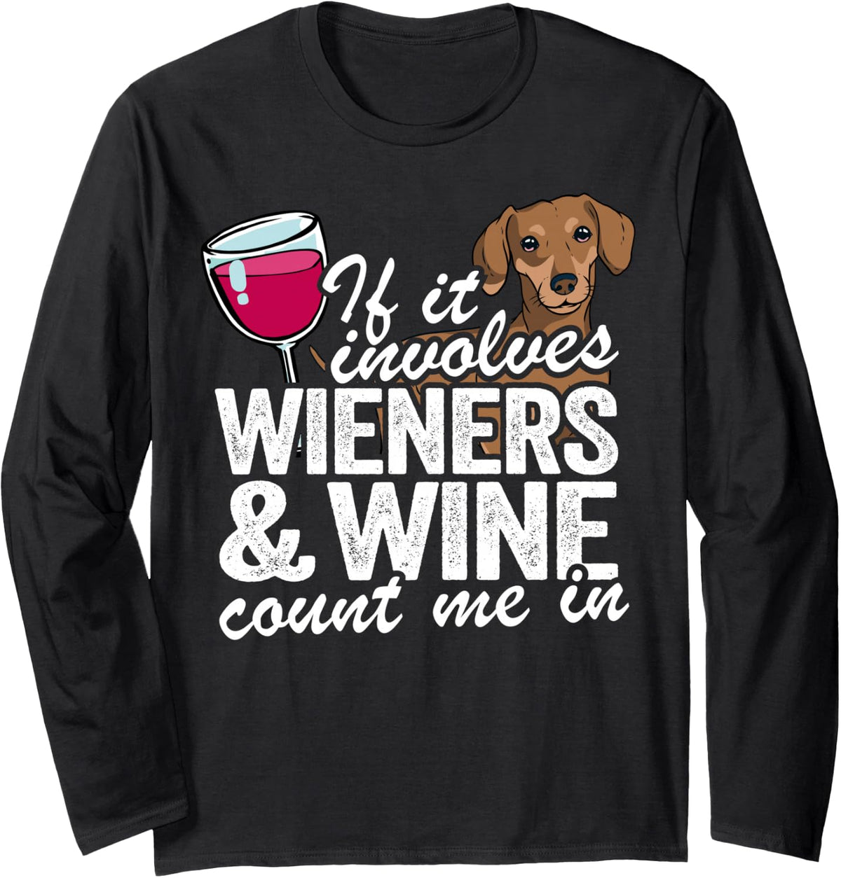 If It Involves Wieners & Wine Count Me In Doxie Dachshund Long Sleeve T-Shirt - Adult Unisex Black