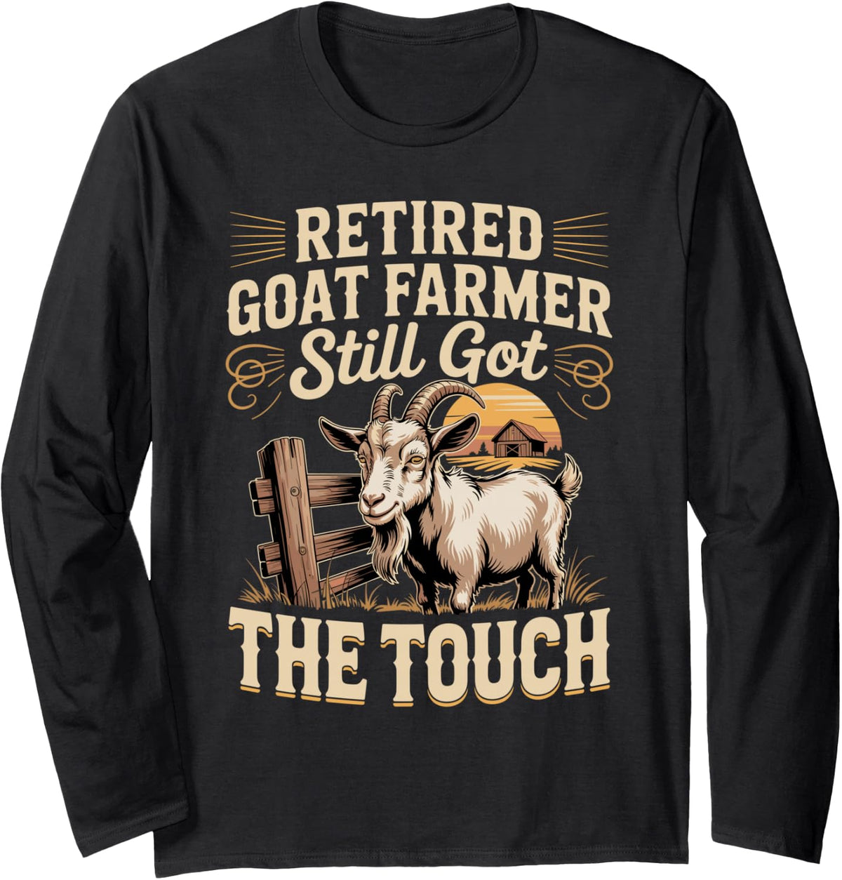 Retired Goat Farmer Still Got the Touch Long Sleeve T-Shirt - Adult Unisex Black