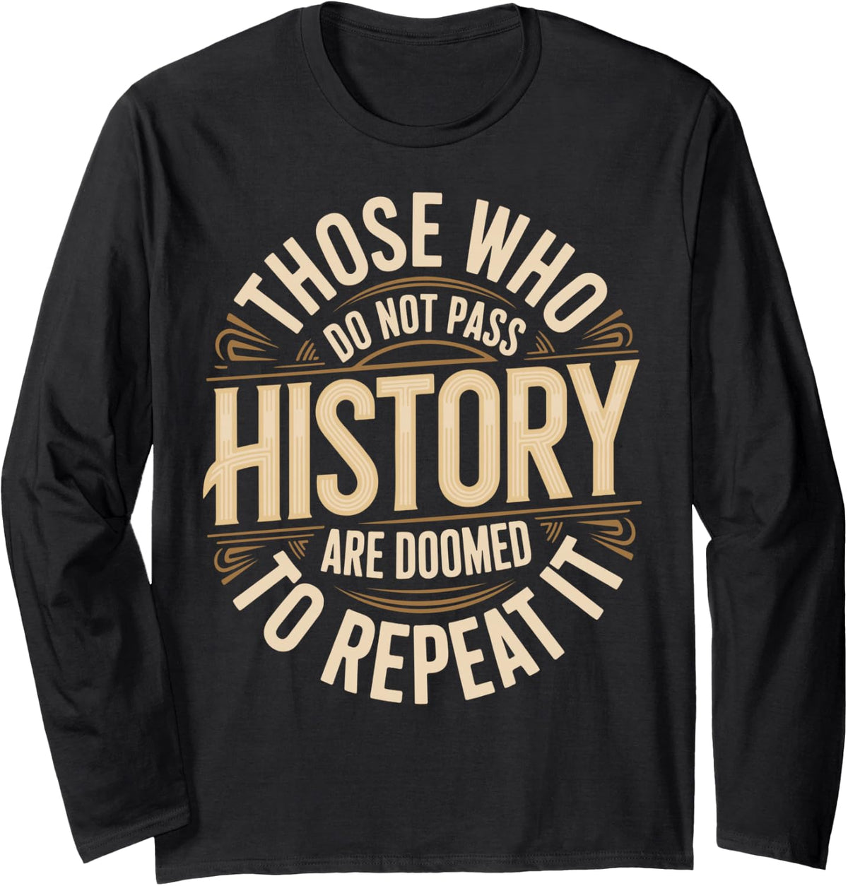 Funny History Quotes Sarcastic History Teacher History Lover Long Sleeve T-Shirt - Adult Unisex Black