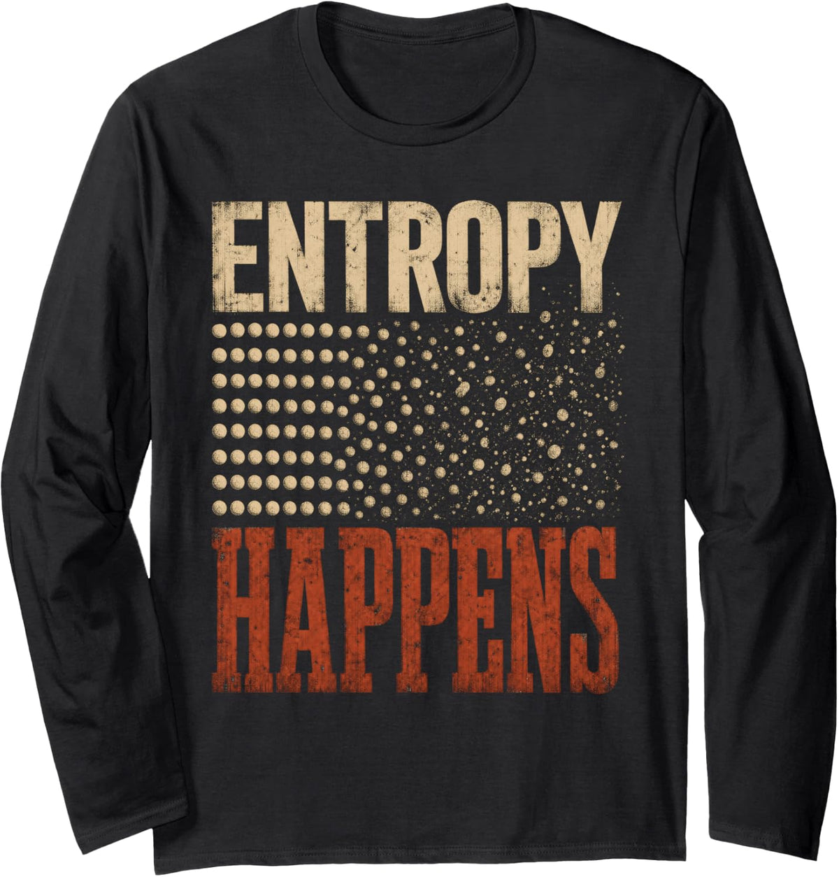 Entropy Happens Chemistry Science Teacher Long Sleeve T-Shirt - Adult Unisex Black