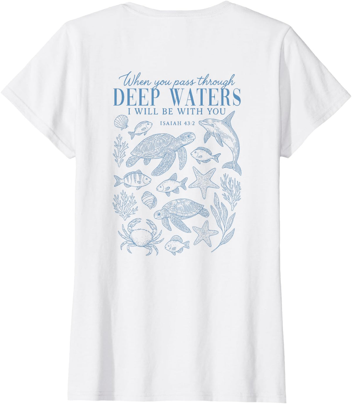 When You Pass Through Deep Waters Isaiah 43 2 Bible On Back T-Shirt - White