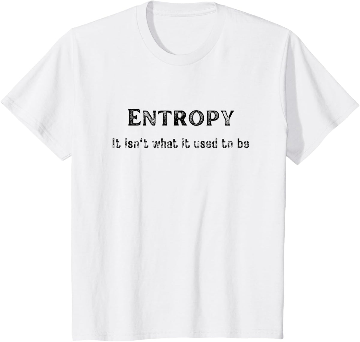 Entropy Isn't What It Used to Be Funny Emo Retro Vintage T-Shirt - White
