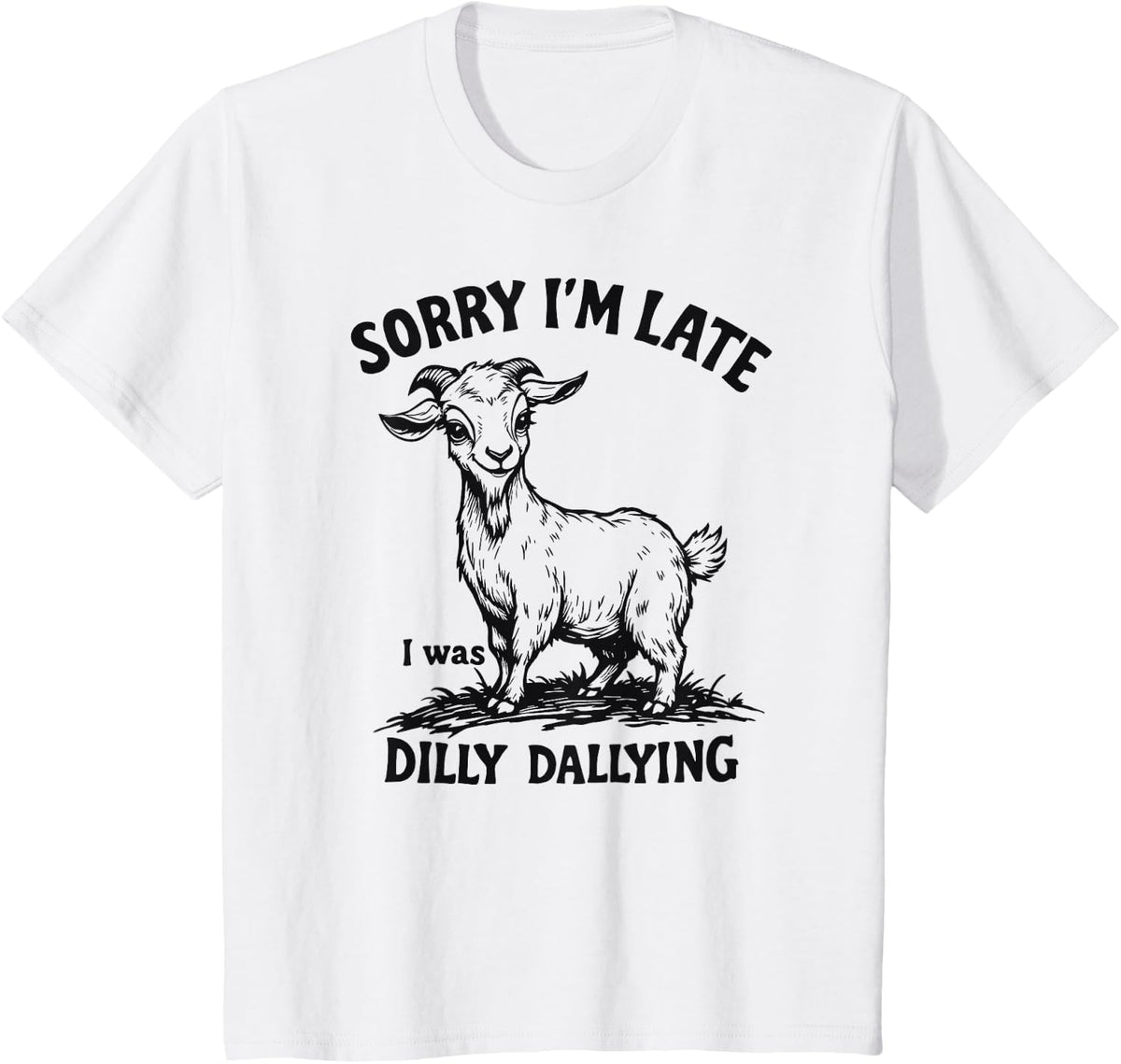 Funny Sorry I’m Late I Was Dilly Dallying Goat T-Shirt - White