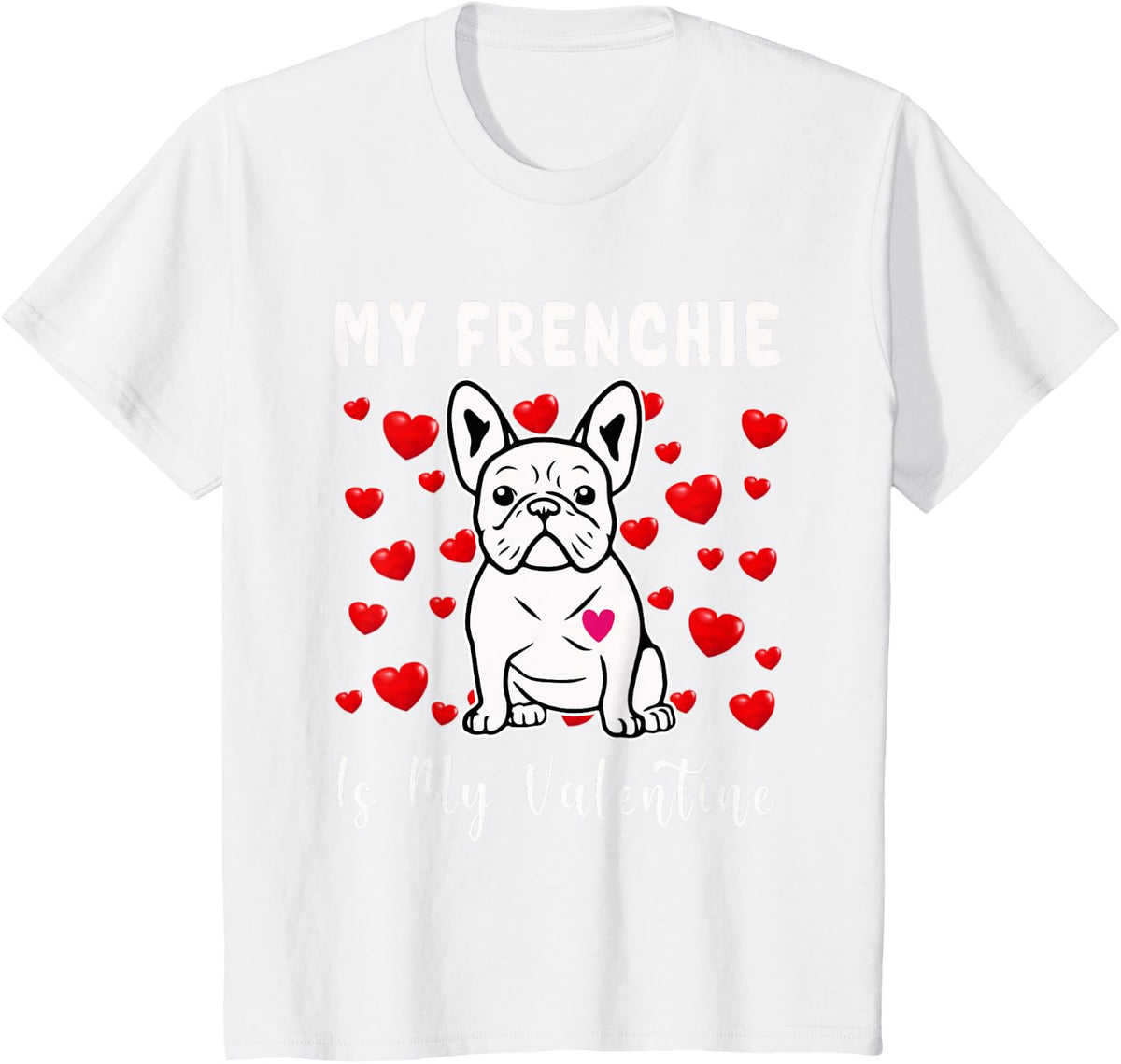 Frenchie Is My Valentine French Bulldog Valentines Day T-Shirt - White