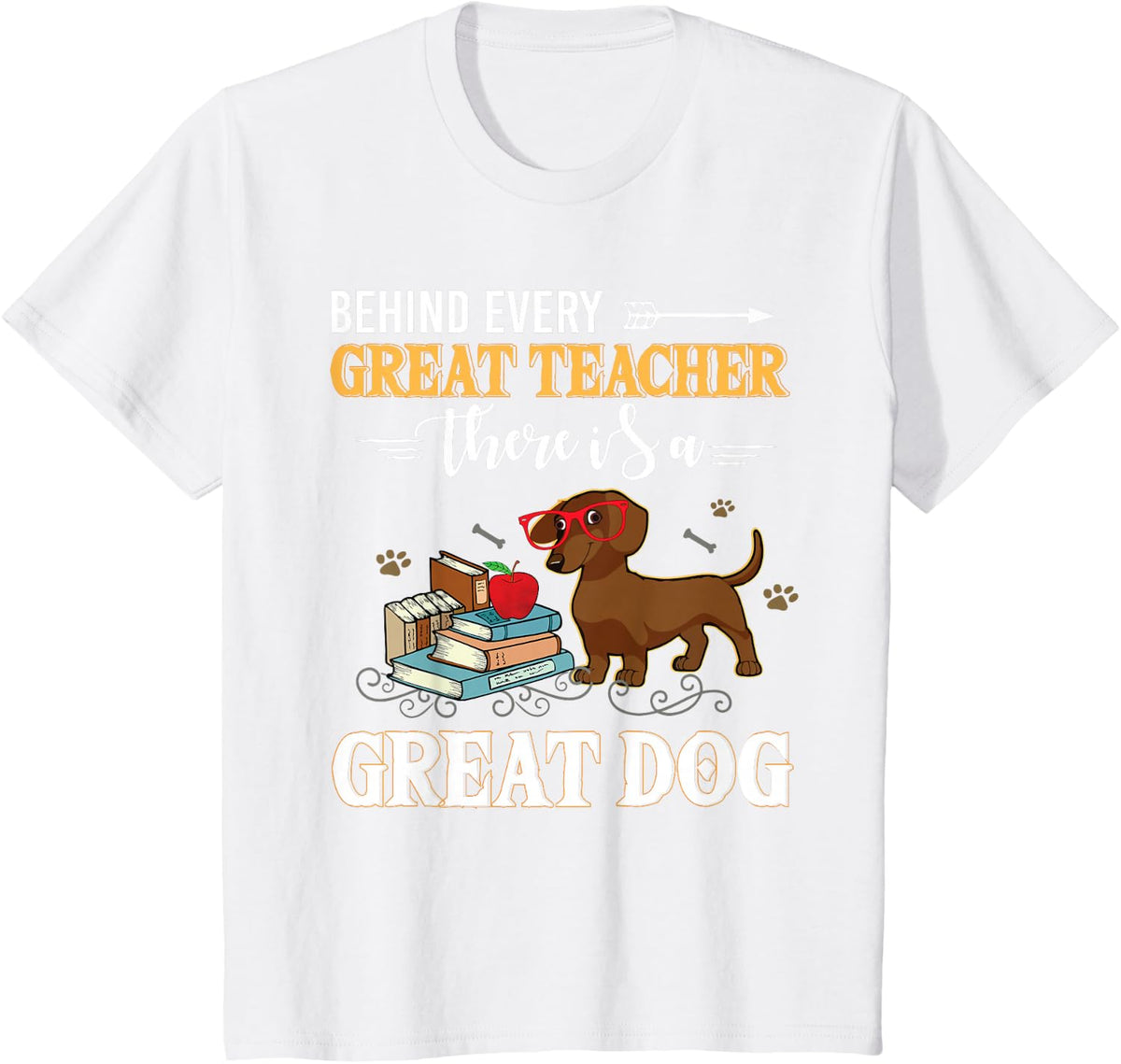 Dachshund Behind Every Great Teacher Dachshund Dog Funny T-Shirt - White