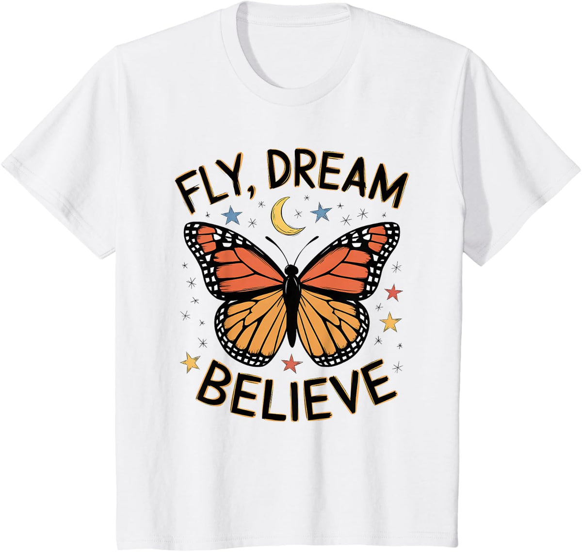 Fly Dream Believe Monarch Butterfly Butterflies Women Girls T-Shirt - White