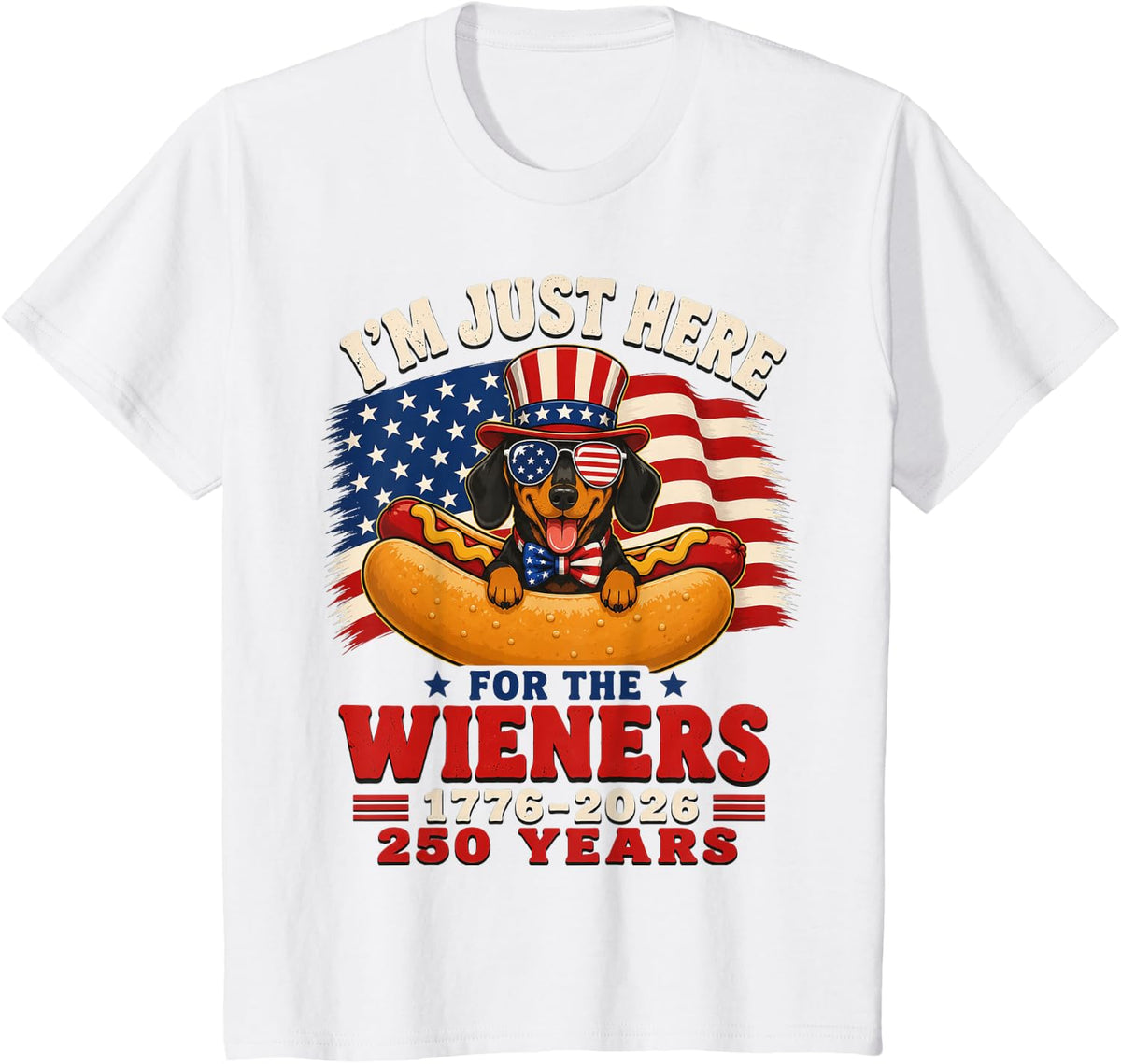 I'm Just Here for The Wieners Dachshund 1776-2026 250 Years T-Shirt - White