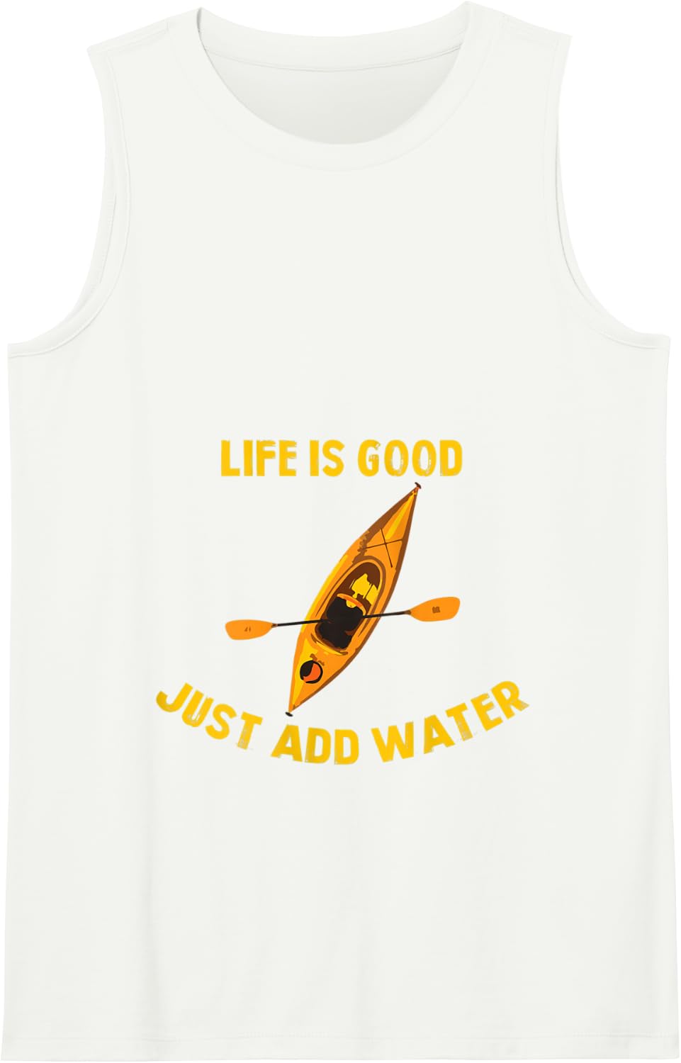 Life Is Really Good Just Add Water Kayaking Kayak Outdoor Tank Top - White